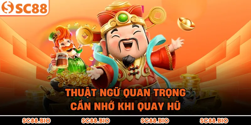 Thuật ngữ quan trọng cần nhớ khi quay hũ